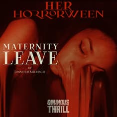 HER HORRORWEEN - Maternity Leave