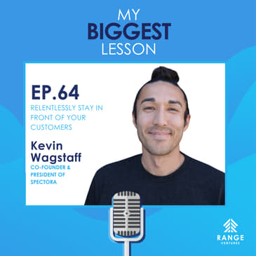 Kevin Wagstaff: Relentlessly Stay In Front of Your Customers
