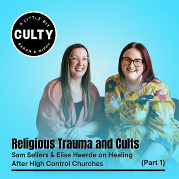 Religious Trauma and Cults: Sam Sellers & Elise Heerde on Healing After High Control Churches (Part 1)