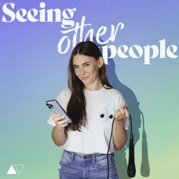Listen Now: Seeing Other People - How to Stay Positive When Modern Dating Sucks