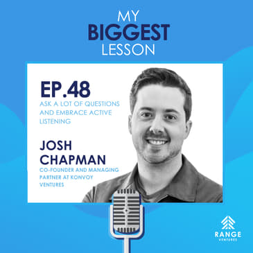 Josh Chapman: Ask a lot of Questions and Embrace Active Listening