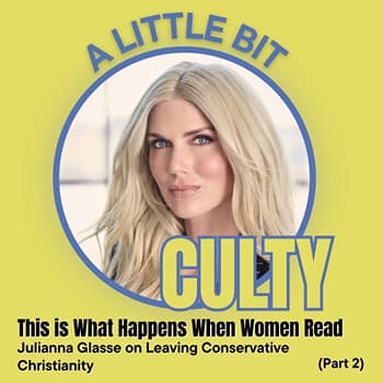 This Is What Happens When Women Read: Julianna Glasse on Leaving Conservative Christianity (Part 2)