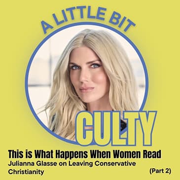 This Is What Happens When Women Read: Julianna Glasse on Leaving Conservative Christianity (Part 2)