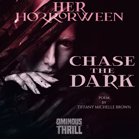 HER HORRORWEEN - Chase The Dark (poem)