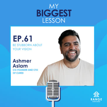 Ashmer Aslam: Be Stubborn About Your Vision