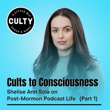 Cults to Consciousness: Shelise Ann Sola on Post-Mormon Podcast Life (Part 1)