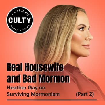 Real Housewife and Bad Mormon: Heather Gay on Surviving Mormonism (Part 2)