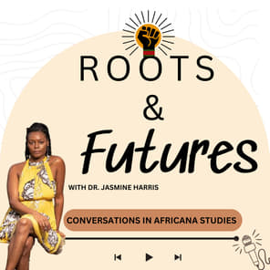Roots and Futures with Dr. Jasmine Harris