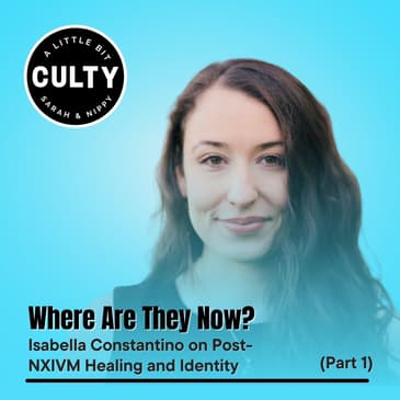 Where Are They Now? Isabella Constantino on Post-NXIVM Healing and Identity (Part 1)