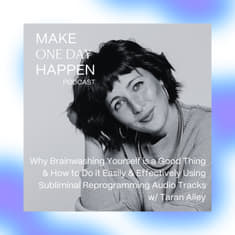 Why Brainwashing Yourself is a Good Thing & How to Do it Easily & Effectively Using Subliminal Reprogramming Audio Tracks w/ Taran Ailey