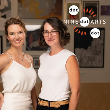 100th Episode Special: The NINE dot ARTS Story with Martha McGee and Molly Casey