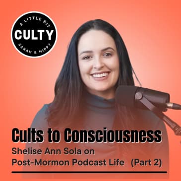 Cults to Consciousness: Shelise Ann Sola on Post-Mormon Podcast Life (Part 2)