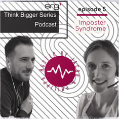 Think Bigger Series - Episode 6: Imposter Syndrome