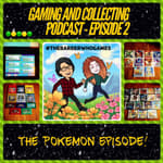 G&amp;C Podcast - Episode 2: The Pokemon Episode