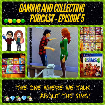 G&amp;C Podcast - Episode 5: The One Where We Talk About The Sims!