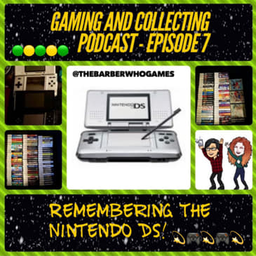G&amp;C Podcast - Episode 7: Remembering The Nintendo DS!