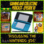 G&amp;C Podcast - Episode 10: Discussing The Nintendo 3DS!