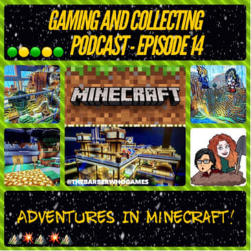 G&amp;C Podcast - Episode 14: Adventures In Minecraft!