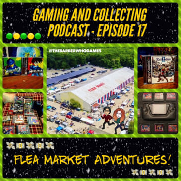 G&amp;C Podcast - Episode 17: Flea Market Adventures!