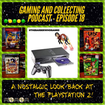G&amp;C Podcast - Episode 18: A Nostalgic Look Back At The PlayStation 2!
