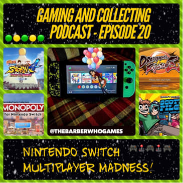 G&amp;C Podcast - Episode 20: Nintendo Switch Multiplayer Madness!