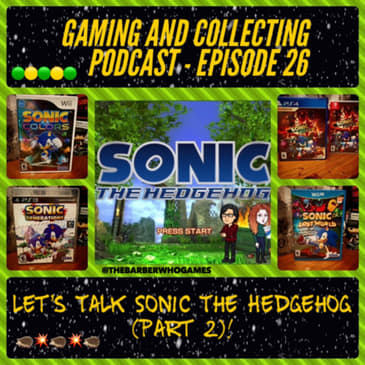G&amp;C Podcast - Episode 26: Let's Talk Sonic The Hedgehog (Part 2)!