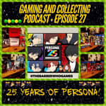 G&amp;C Podcast - Episode 27: 25 Years Of Persona!