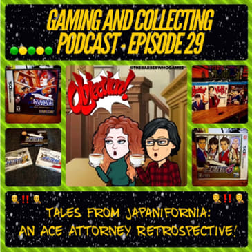 G&amp;C Podcast - Episode 29: Tales From Japanifornia: An Ace Attorney Retrospective!
