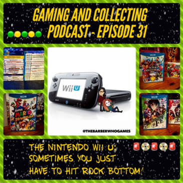 G&amp;C Podcast - Episode 31: The Nintendo Wii U: Sometimes You Just Have To Hit Rock Bottom!