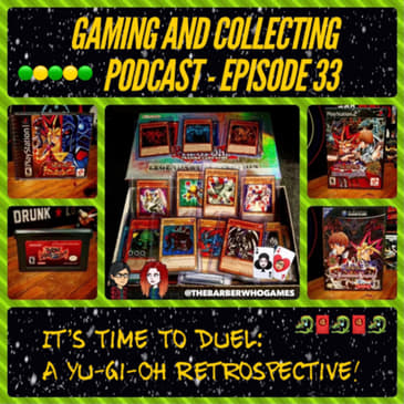 G&amp;C Podcast - Episode 33: It's Time To Duel: A Yu-Gi-Oh Retrospective!