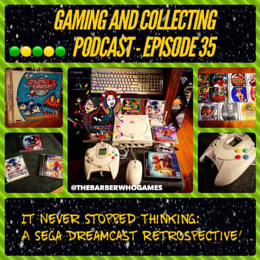 G&amp;C Podcast - Episode 35: It Never Stopped Thinking: A Sega Dreamcast Retrospective!