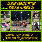G&amp;C Podcast - Episode 36: Connecticon XVIII: A Return To Conventions!