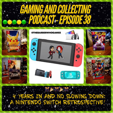 G&amp;C Podcast - Episode 38: 4 Years In And No Slowing Down: A Nintendo Switch Retrospective!
