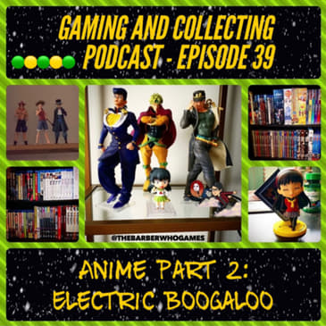 G&amp;C Podcast - Episode 39: Anime Part 2: Electric Boogaloo