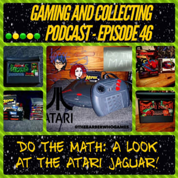 G&amp;C Podcast - Episode 46: Do The Math: A Look At The Atari Jaguar!