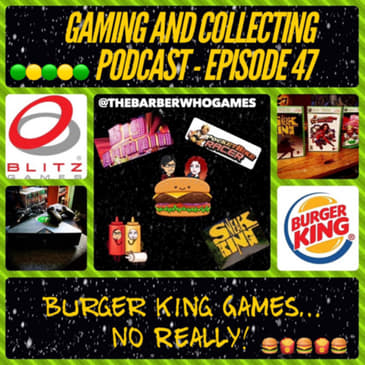 G&amp;C Podcast - Episode 47: Burger King Games... No Really!