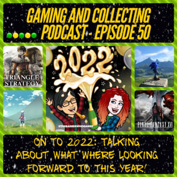 G&amp;C Podcast - Episode 50: On To 2022: Talking About What Where Looking Forward To This Year!