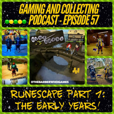 G&amp;C Podcast - Episode 57: RuneScape Part 1: The Early Years!
