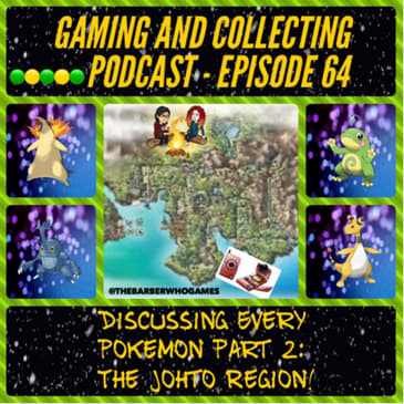 G&amp;C Podcast - Episode 64: Discussing Every Pokemon Part 2: The Johto Region!