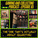 G&amp;C Podcast - Episode 65: The One Thats Actually About Collecting!