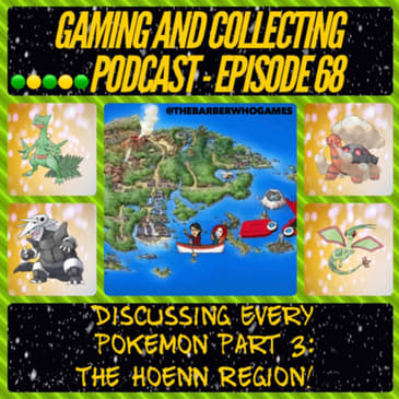 G&amp;C Podcast - Episode 68: Discussing Every Pokemon Part 3: The Hoen Region!