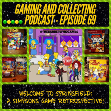 G&amp;C Podcast - Episode 69: Welcome To Springfield: A Simpsons Game Retrospective!