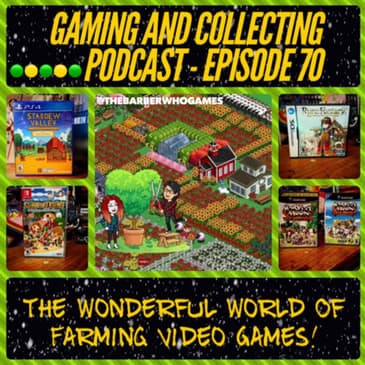 G&amp;C Podcast - Episode 70: The Wonderful World Of Farming Video Games!