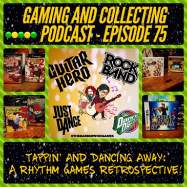 G&amp;C Podcast - Episode 75: Tappin' And Dancing Away: A Rhythm Games Retrospective!