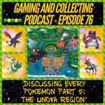 G&amp;C Podcast - Episode 76: Discussing Every Pokemon Part 5: The Unova Region!