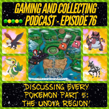 G&amp;C Podcast - Episode 76: Discussing Every Pokemon Part 5: The Unova Region!