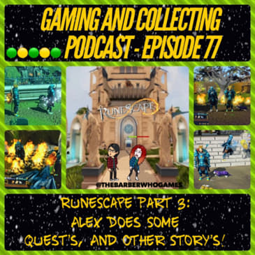 G&amp;C Podcast - Episode 77: RuneScape Part 3: Alex Does Some Quest's, And Other Story's!