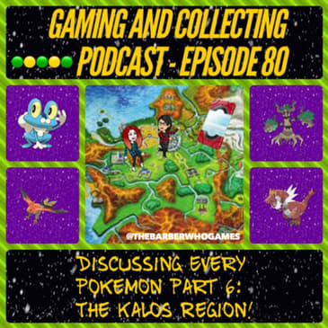 G&amp;C Podcast - Episode 80: Discussing Every Pokemon Part 6: The Kalos Region!