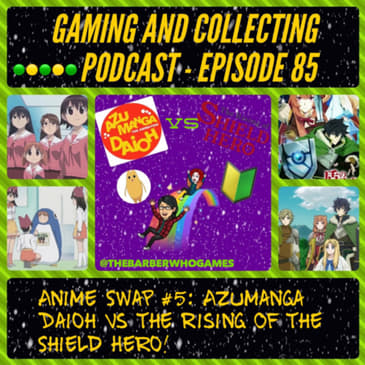 G&amp;C Podcast - Episode 85: Anime Swap #5: Azumanga Daioh Vs The Rising Of The Shield Hero!