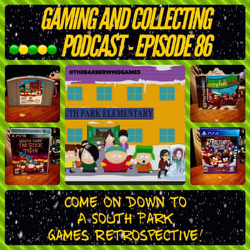 G&amp;C Podcast - Episode 86: Come On Down To A South Park Games Retrospective!